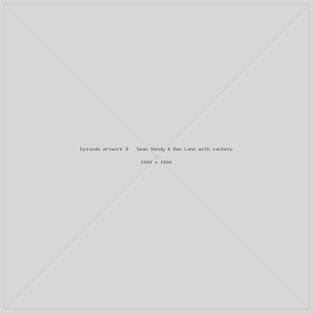 Episode artwork — Sean Vendy & Ben Lane with rackets